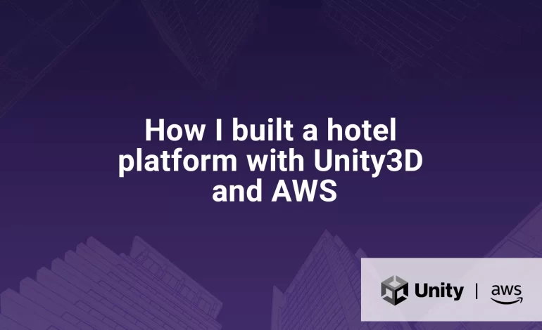 How I Built a Hotel Platform With Unity3D and AWS