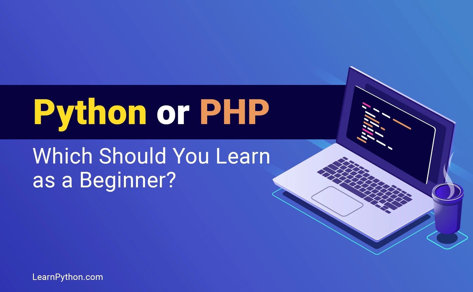 Python or PHP: Which Should You Learn as a Beginner?