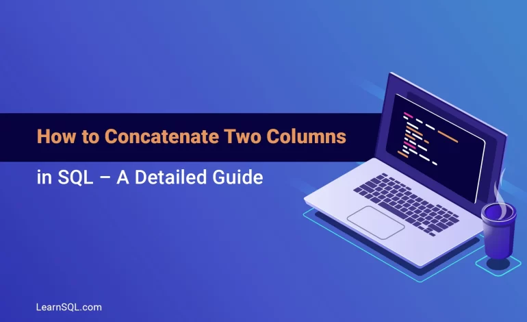 how-to-concatenate-two-columns-in-sql-a-detailed-guide